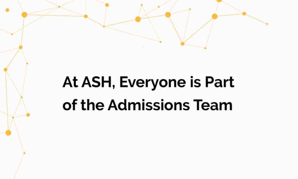 At ASH, Everyone is Part of the Admissions Team
